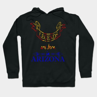 Legends are Born in Arizona Hoodie